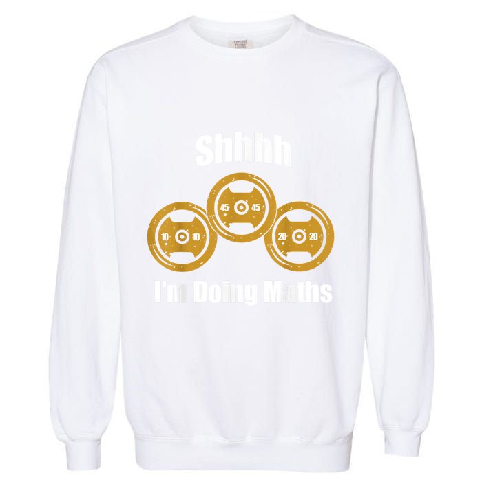 Shhh IM Doing Math Weight Lifting Math Lover Funny Meme Garment-Dyed Sweatshirt