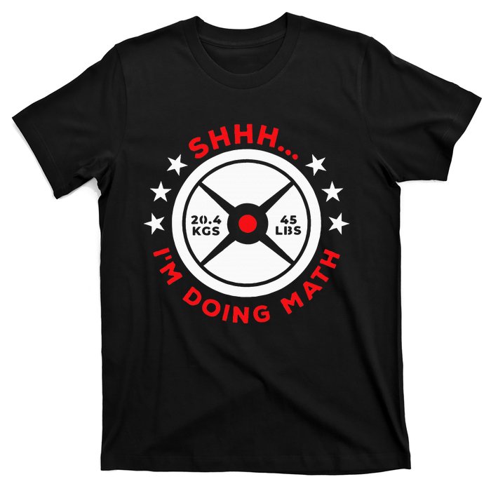 Shhh I’M Doing Math Gym Power Lifter And Weight Lifter T-Shirt