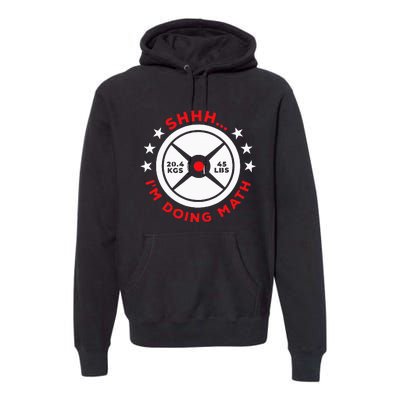 Shhh I’M Doing Math Gym Power Lifter And Weight Lifter Premium Hoodie