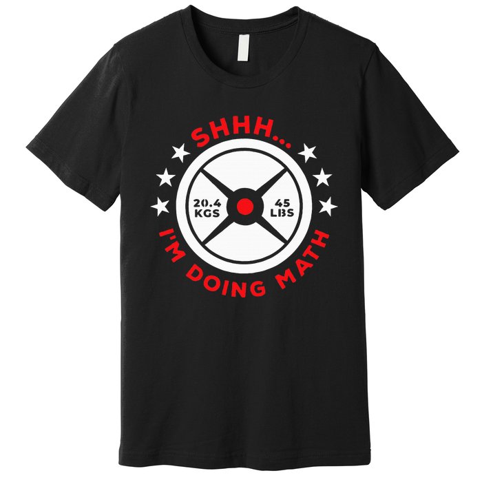 Shhh I’M Doing Math Gym Power Lifter And Weight Lifter Premium T-Shirt