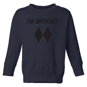 Ski I'm Difficult Skiing Skier Snowboard Snowboarder Gift Toddler Sweatshirt