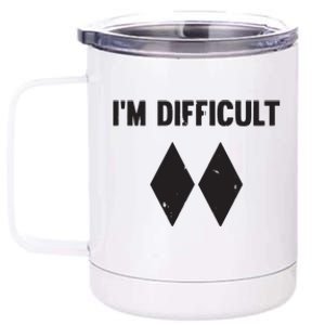 Ski I'm Difficult Skiing Skier Snowboard Snowboarder Gift 12 oz Stainless Steel Tumbler Cup