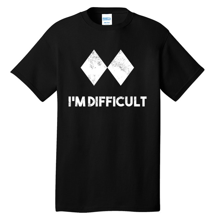 Ski I'm Difficult Funny Gift Skiing Lovers Skiers Snowboard Snowboarder Gift Tall T-Shirt