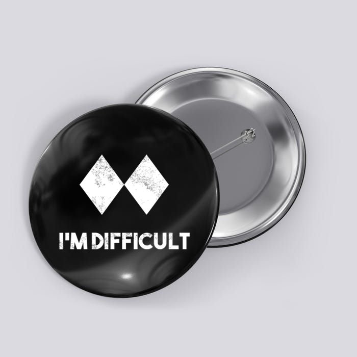 Ski I'm Difficult Funny Gift Skiing Lovers Skiers Snowboard Snowboarder Gift Button