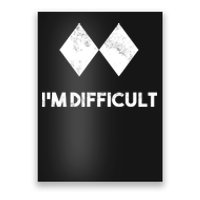 Ski I'm Difficult Funny Gift Skiing Lovers Skiers Snowboard Snowboarder Gift Poster