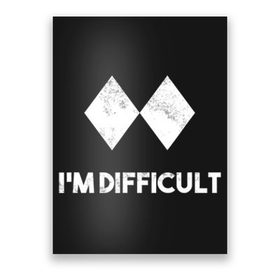 Ski I'm Difficult Funny Gift Skiing Lovers Skiers Snowboard Snowboarder Gift Poster