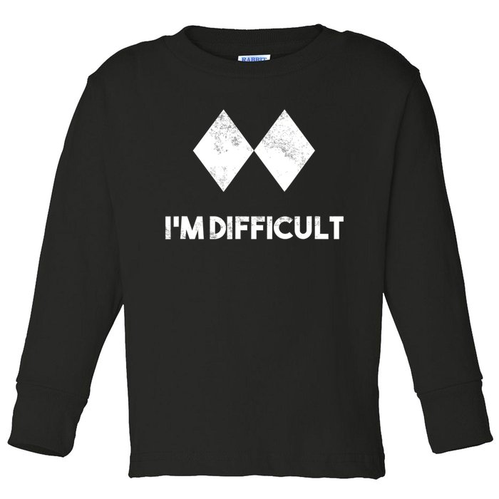 Ski I'm Difficult Funny Gift Skiing Lovers Skiers Snowboard Snowboarder Gift Toddler Long Sleeve Shirt