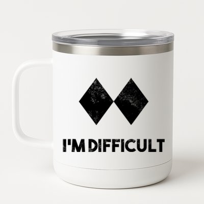 Ski I'm Difficult Funny Gift Skiing Lovers Skiers Snowboard Snowboarder Gift 12 oz Stainless Steel Tumbler Cup