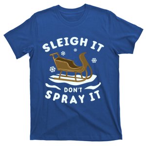 Sleigh It DonT Spray It Funny Christmas Sleighing Gift T-Shirt