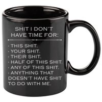 Shit I Don't Have Time For Funny 11oz C Handle Ceramic Mug