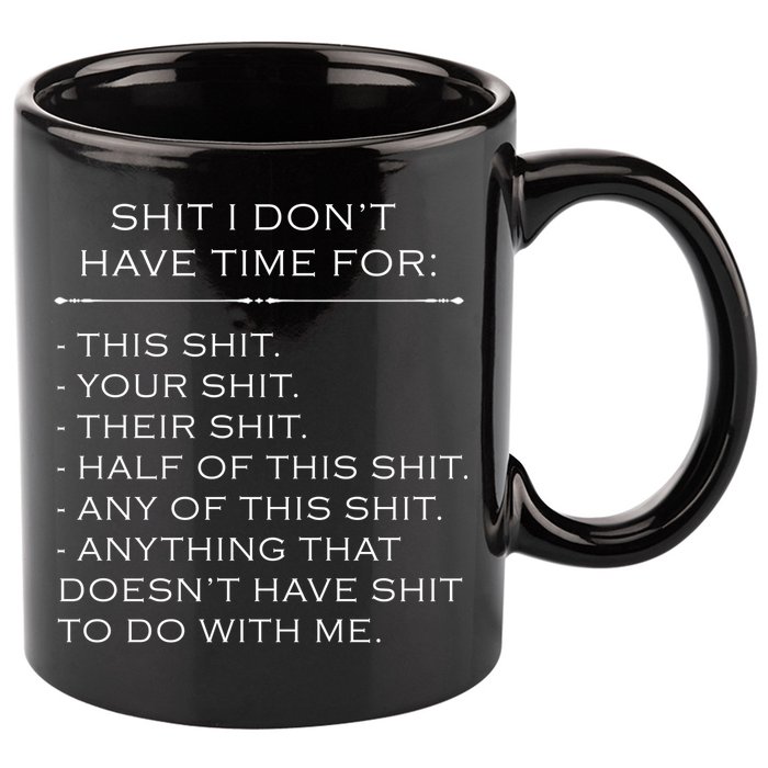 Shit I Don't Have Time For Funny 11oz C Handle Ceramic Mug
