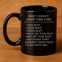 Shit I Don't Have Time For Funny 11oz C Handle Ceramic Mug