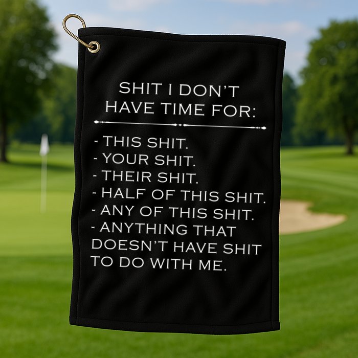 Shit I Don't Have Time For Funny Golf Towel