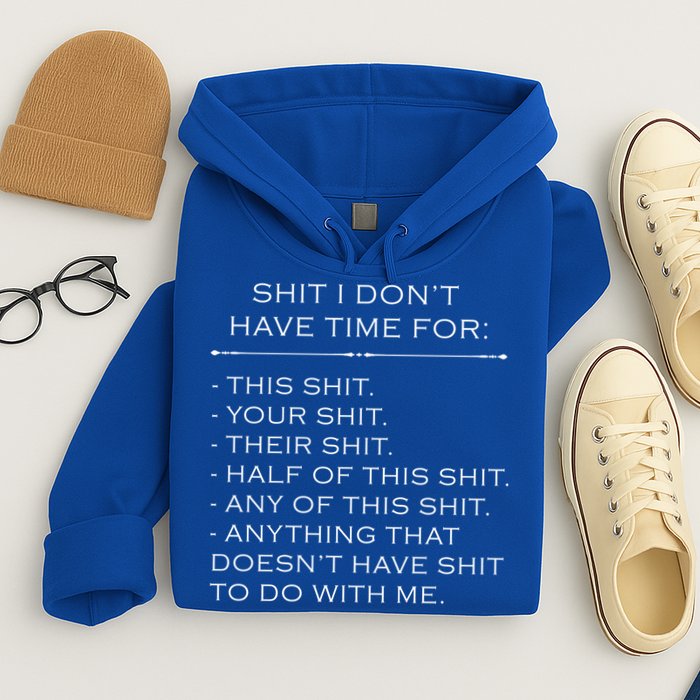 Shit I Don't Have Time For Funny Hoodie