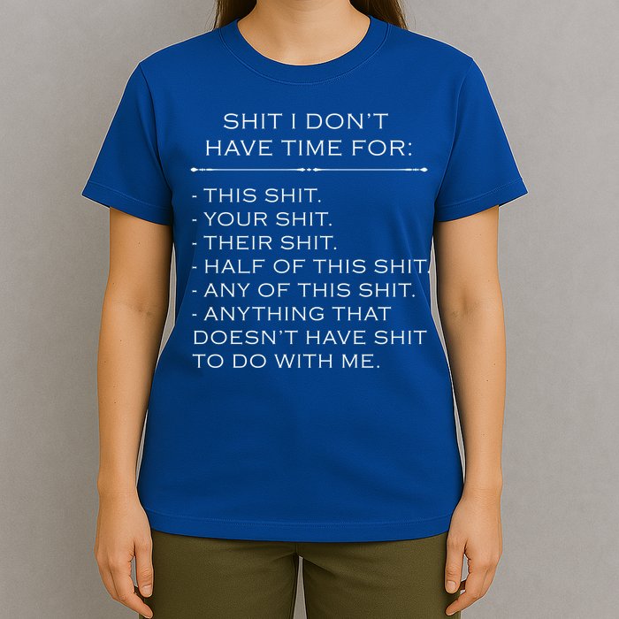Shit I Don't Have Time For Funny T-Shirt