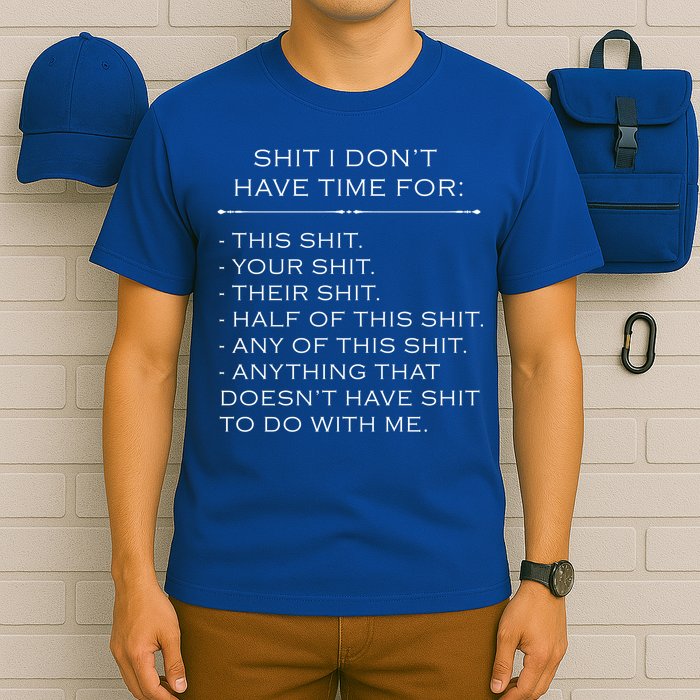 Shit I Don't Have Time For Funny T-Shirt