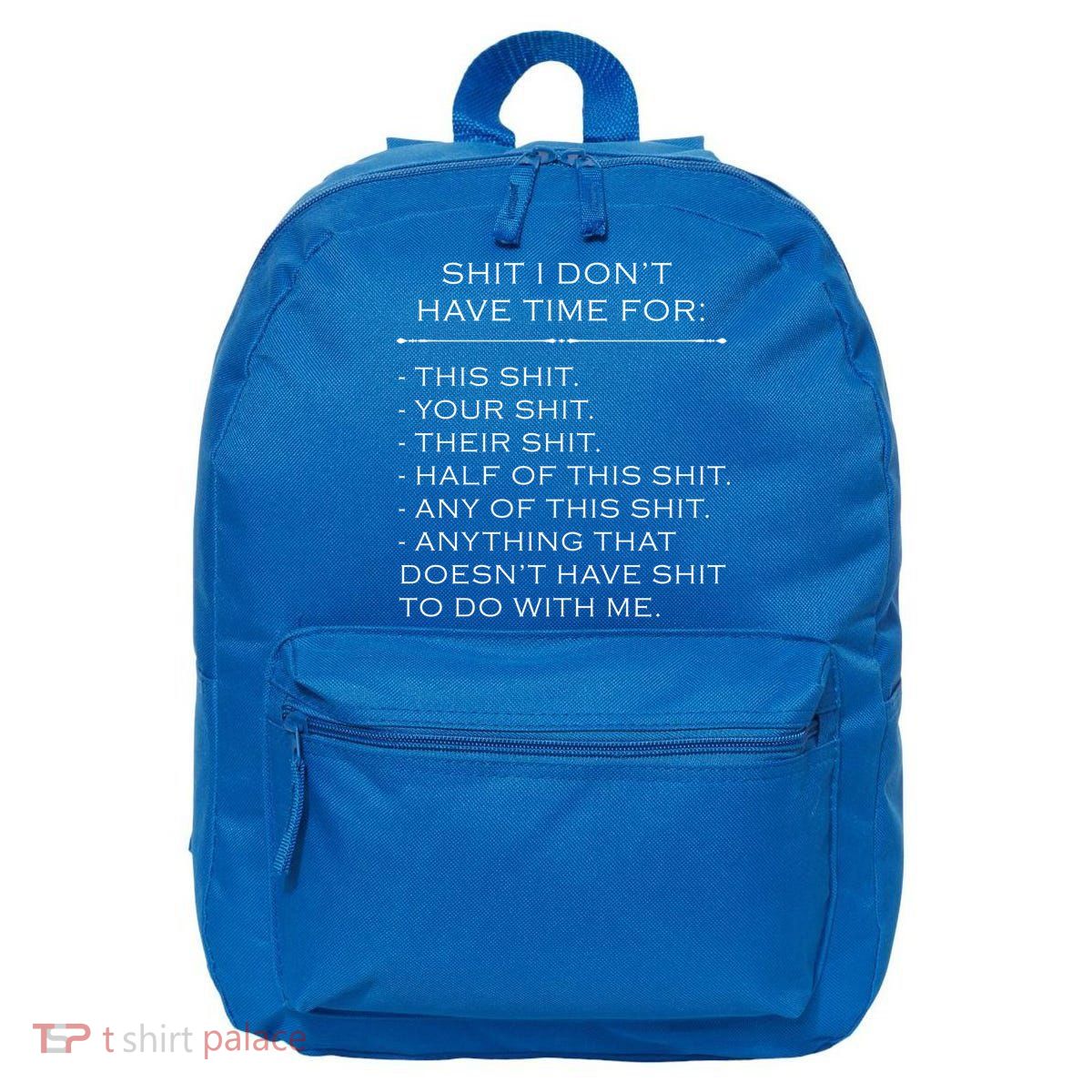 Shit I Don't Have Time For Funny 16 in Basic Backpack