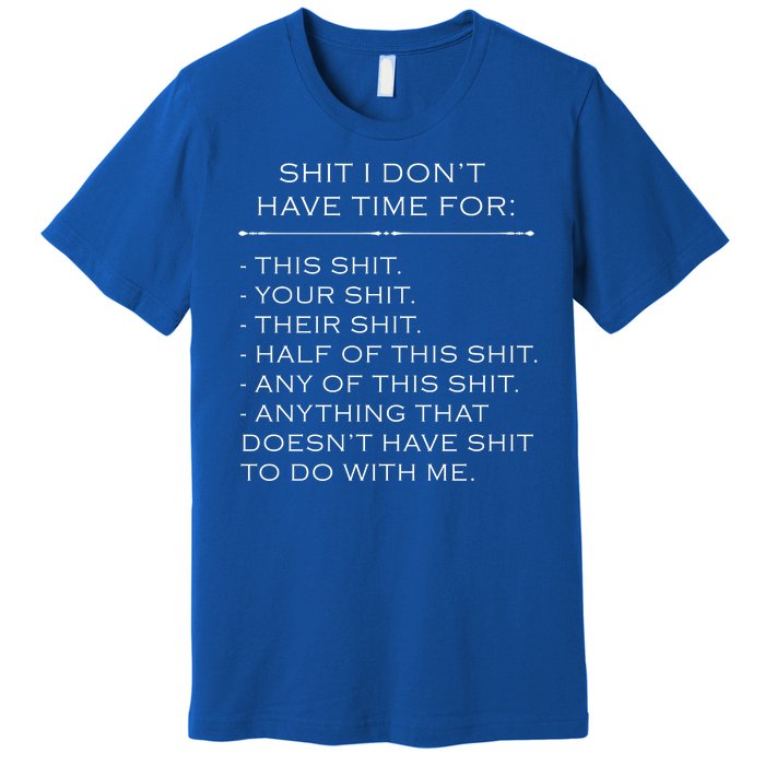 Shit I Don't Have Time For Funny Premium T-Shirt