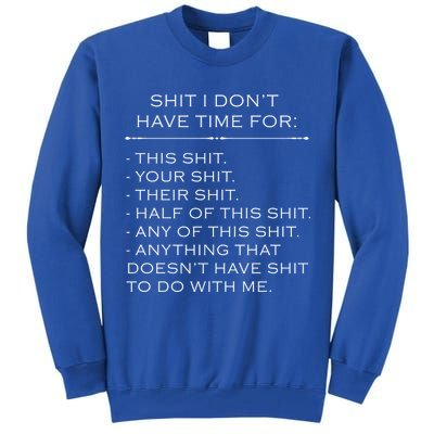 Shit I Don't Have Time For Funny Tall Sweatshirt