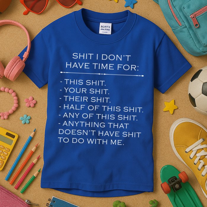 Shit I Don't Have Time For Funny Kids T-Shirt