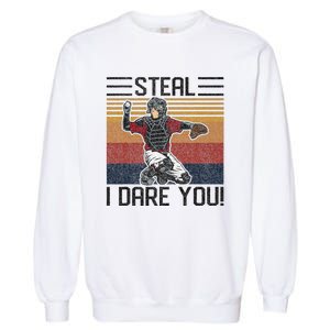 Steal I Dare You Funny Catcher Baseball Garment-Dyed Sweatshirt