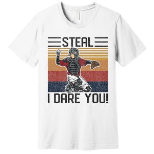 Steal I Dare You Funny Catcher Baseball Premium T-Shirt