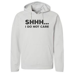 Shhh I Do Not Care Funny Humorous Sarcastic Rude Saying Performance Fleece Hoodie