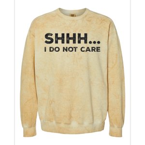 Shhh I Do Not Care Funny Humorous Sarcastic Rude Saying Colorblast Crewneck Sweatshirt