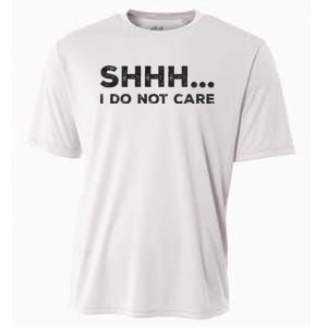 Shhh I Do Not Care Funny Humorous Sarcastic Rude Saying Cooling Performance Crew T-Shirt