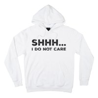 Shhh I Do Not Care Funny Humorous Sarcastic Rude Saying Hoodie