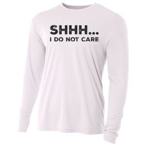 Shhh I Do Not Care Funny Humorous Sarcastic Rude Saying Cooling Performance Long Sleeve Crew