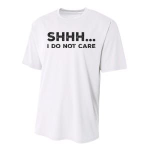 Shhh I Do Not Care Funny Humorous Sarcastic Rude Saying Performance Sprint T-Shirt