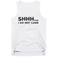 Shhh I Do Not Care Funny Humorous Sarcastic Rude Saying Tank Top