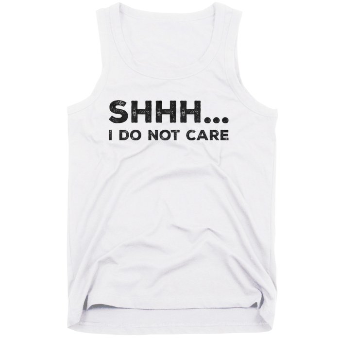 Shhh I Do Not Care Funny Humorous Sarcastic Rude Saying Tank Top