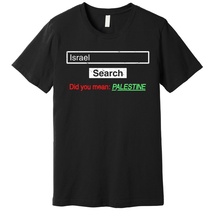 Search Israel Did You Mean Palestine | Free Gaza Quote Premium T-Shirt