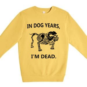 Sayings In Dog Years IM Dead Great Premium Crewneck Sweatshirt