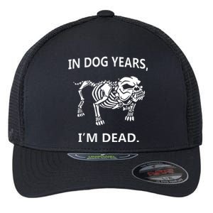 Sayings In Dog Years IM Dead Great Flexfit Unipanel Trucker Cap