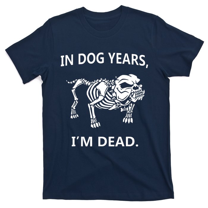 Sayings In Dog Years IM Dead Great T-Shirt