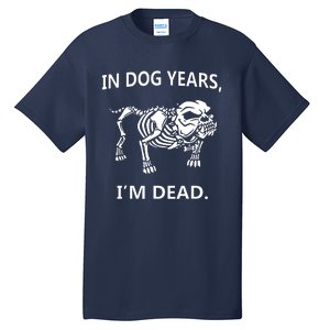 Sayings In Dog Years IM Dead Great Tall T-Shirt