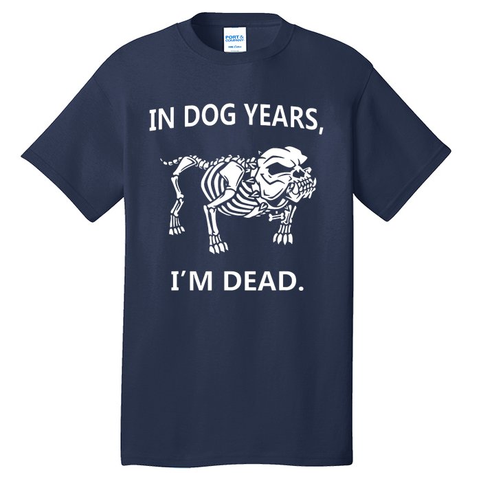 Sayings In Dog Years IM Dead Great Tall T-Shirt