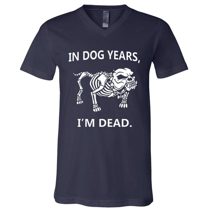 Sayings In Dog Years IM Dead Great V-Neck T-Shirt