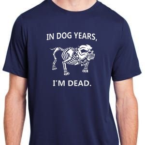 Sayings In Dog Years IM Dead Great Adult ChromaSoft Performance T-Shirt