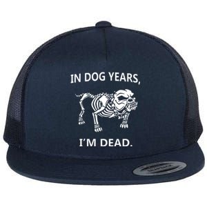 Sayings In Dog Years IM Dead Great Flat Bill Trucker Hat