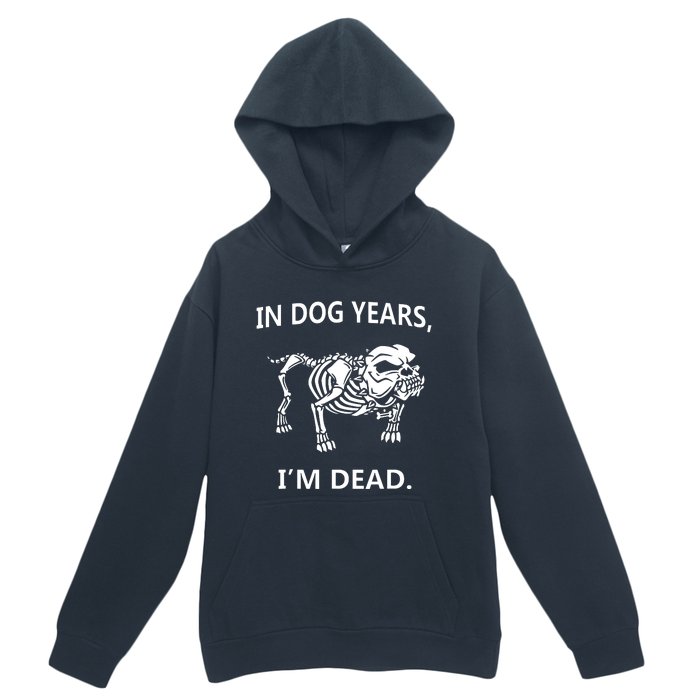 Sayings In Dog Years IM Dead Great Urban Pullover Hoodie