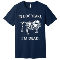 Sayings In Dog Years IM Dead Great Premium T-Shirt