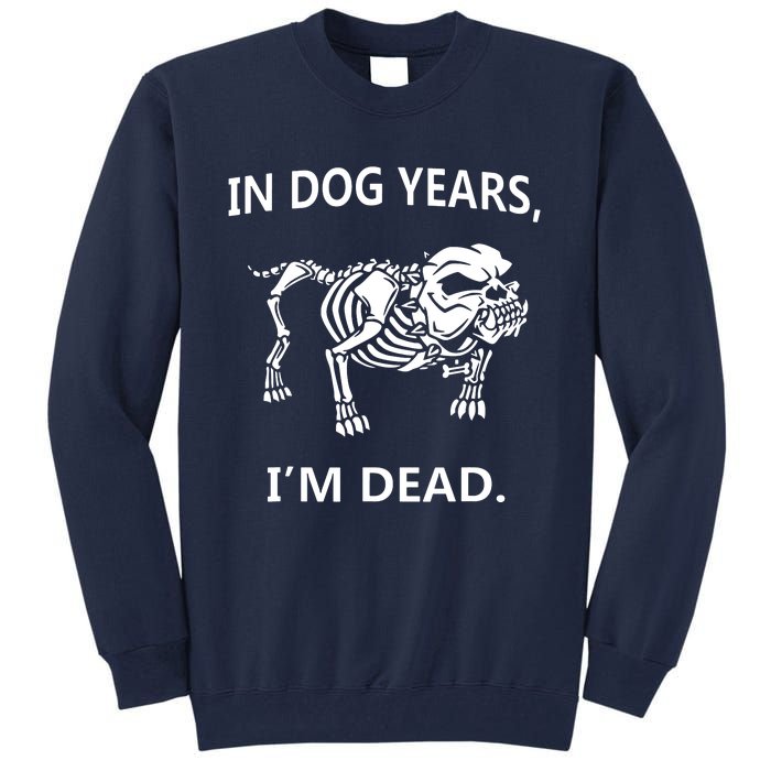 Sayings In Dog Years IM Dead Great Tall Sweatshirt