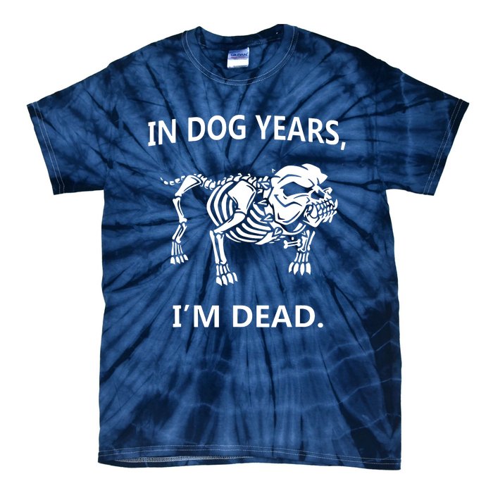 Sayings In Dog Years IM Dead Great Tie-Dye T-Shirt