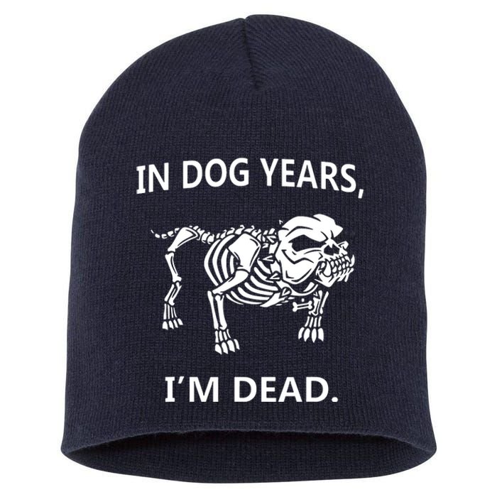 Sayings In Dog Years IM Dead Great Short Acrylic Beanie