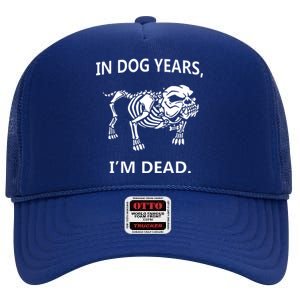 Sayings In Dog Years IM Dead Great High Crown Mesh Back Trucker Hat