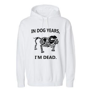 Sayings In Dog Years IM Dead Great Garment-Dyed Fleece Hoodie